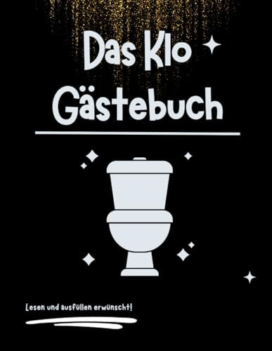 Das Klo Gästebuch: Das perfekte Geschenk für feinste Unterhaltung auf dem WC. Lustiges Geschenk für jedermann!