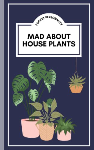 Mad About House Plants: Pocket Personality Notebook: Funny Novelty Gift for House Plant lovers, House Plant Gift for Adults & Kids