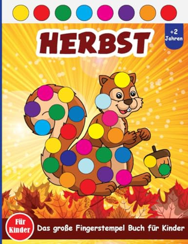 Fingerstempelbuch Herbst Ab 2 Jahren: Ein Leitfaden Für Herbst Spaß Für Kinder, Kleinkinder, Vorschulkinder & Kindergarten | Malen und Basteln | ... Für Jungen und Mädchen Ab 2 Jahre).
