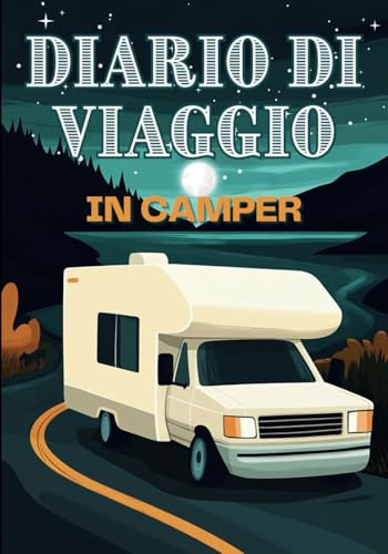 Diario di Viaggio in Camper: Pianifica, Organizza e Rivivi Ogni Tappa della Tua Avventura