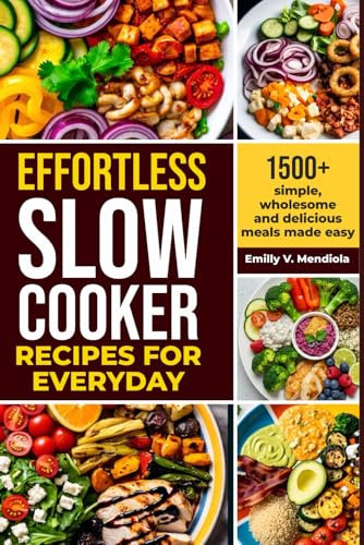 Effortless Slow Cooker Recipes for Every Day: 1500+ Simple, Wholesome, and Delicious Meals Made Easy