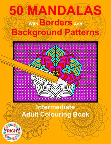 50 Mandalas With Borders And Background Patterns: Intermediate Adult Colouring Book (Mandalas With Borders And Background Patterns - Adult Colouring Books - Beginner To Expert)