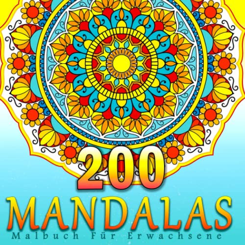 200 Mandalas Malbuch Für Erwachsene: 200 Einzigartige Mandala-Motive zum Ausmalen. Ein Neues Mandala-Malbuch für Stressabbau, Entspannung und ... ein Perfektes Geschenk für Frauen und Männer.