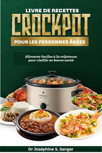 Livre de recettes CrockPot pour les personnes âgées: Aliments faciles à la mijoteuse pour vieillir en bonne santé (seniors crockpot t. 6)