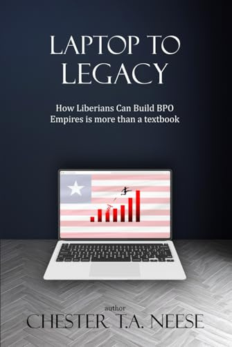 Laptop to LEGACY: How Liberians Can Build BPO Empires is more than a textbook