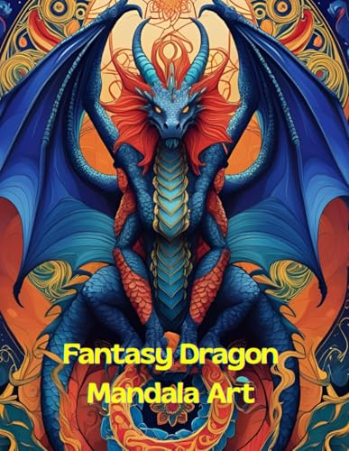 Fantasy Dragon Mandala Art: Fantasievolles Drachen-Malbuch mit Mandala-Motiven zur Entspannung für Jung u. Erwachsene