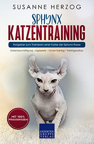 Sphynx Katzentraining - Ratgeber zum Trainieren einer Katze der Sphynx Rasse: Katzenbeschäftigung –Jagdspiele – Clicker-Training – Trainingsaufbau