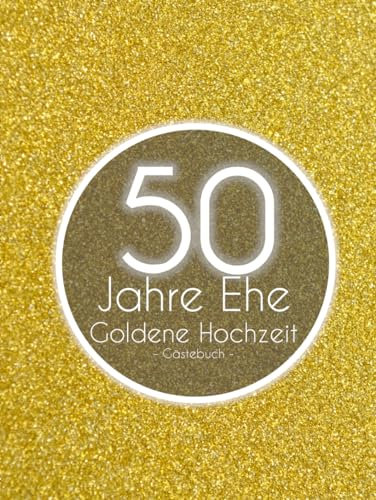 Gästebuch Goldene Hochzeit Hardcover: zur Goldenen Hochzeit - 50 Jahre Ehe - 50. Hochzeitstag - Fester Einband - Gebundenes Buch
