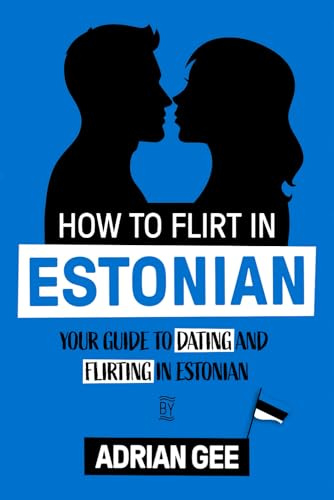 How to Flirt in Estonian: Your Guide to Dating and Flirting in Estonian