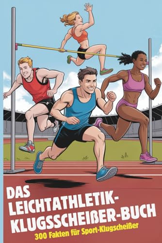 Das Leichtathletik-Klugscheißer Buch | 300 Fakten für Sport-Klugscheißer | Lustiges Geschenk: Lustiges Geschenk für Klugscheißer mit 300 Fakten unnützes Wissen über Leichtathletik