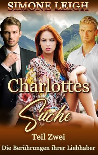 Die Berührungen ihrer Liebhaber: Ein BDSM-Ménage Erotischer Liebesroman und Thriller (Charlottes Suche 2)