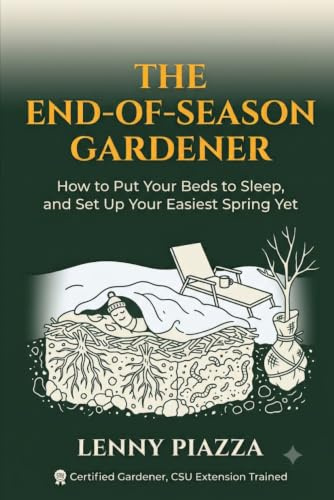 The End-of-Season Gardener: How to Put Your Beds to Sleep, and Set Up Your Easiest Spring Yet