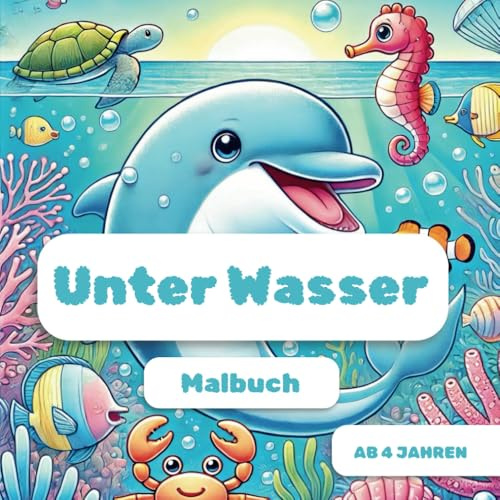 Unter Wasser: Malbuch Kinder 4-8 Jahre, abwechslungsreiche Bilder zum kreativen Ausmalen, für Jungen und Mädchen, bunte Fische, Korallen, Schildkröten, Meerjungfrauen, und viele andere Motive