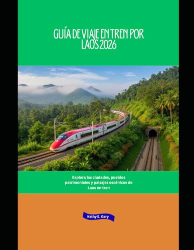 Guía de viaje en tren por Laos 2026: Explora las ciudades, pueblos patrimoniales y paisajes escénicos de Laos en tren (Explore the World by Train in 2026)
