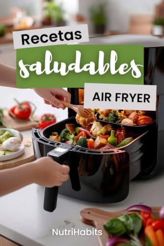 Recetas saludables en AIR FRYER para ADELGAZAR y ganar músculo: Libro de 70 recetas FITNESS bajas en grasa con la freidora de aire: platos fáciles, sanos y llenos de proteína