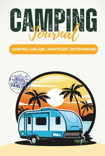 Camping Journal – Reisetagebuch für Camper: 100 Seiten | Stellplatz, Route, Notizen, Erinnerungen | Vanlife Geschenk für Männer & Frauen