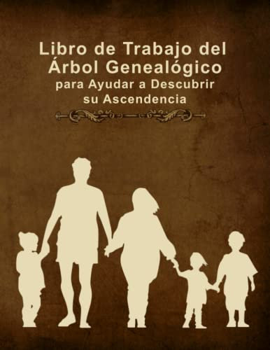 Libro de trabajo del árbol genealógico para ayudar a descubrir su ascendencia: Organizador de genealogía de letra grande para realizar un seguimiento de su historia familiar