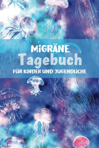 Migräne Tagebuch für Kinder und Jugendliche: Schmerzen vorbeugen - Schmerztagebuch zum Ausfüllen für Jungen und Mädchen mit Kopfschmerzen - Quallen Motiv