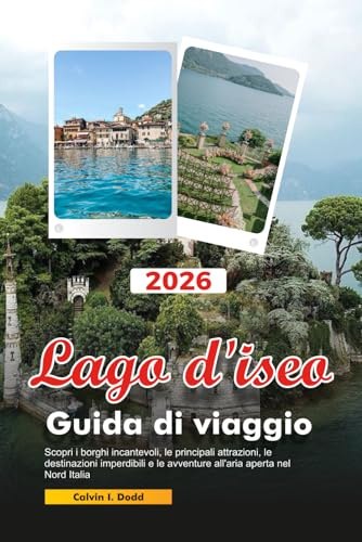 LAGO D'ISEO Guida turistica 2026: Scopri i borghi incantevoli, le principali attrazioni, le destinazioni imperdibili e le avventure all'aria aperta nel Nord Italia