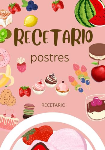 RECETARIO DE POSTRES: LIBRO DE RECETAS DE POSTRES PARA MÁS DE 14 AÑOS (LIBROS DE COCINA)