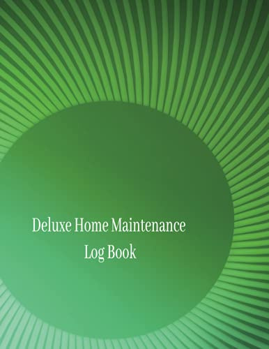 Deluxe Home Maintenance Log Book: Organize, Schedule, Journal, Planner for Home Maintenance, Repairs and Upgrades a Homeowner Logbook , Household Notebook, House Maintenance Log Book