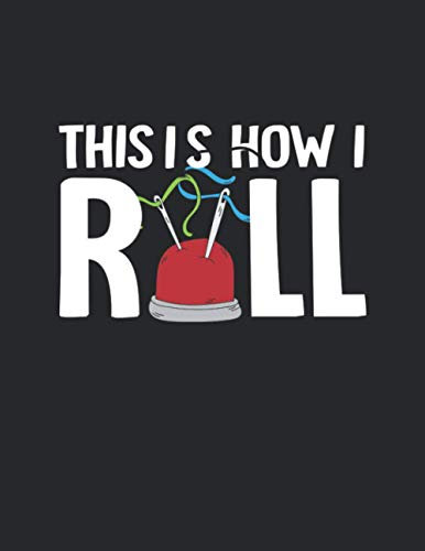 Notizbuch: zum Nähen, Stricken oder Häkeln ♦ über 100 Seiten Dot Grid Punkteraster als für deine Schnittmuster, Anleitungen, Notizen oder Nähtagebuch ♦ Journal A4+ Format ♦ Motiv: How I roll 2