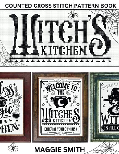 Witch's Kitchen | Counted Cross Stitch Pattern Book: 10 Cute Quotes for Your Spooky Halloween Projects
