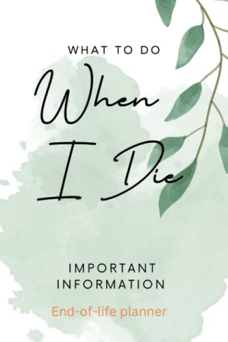 What to do when I die - End of life planner: Death of a loved one is a very stressful and emotional time for anyone, but making sure your wishes are ... a little easier for those left behind.