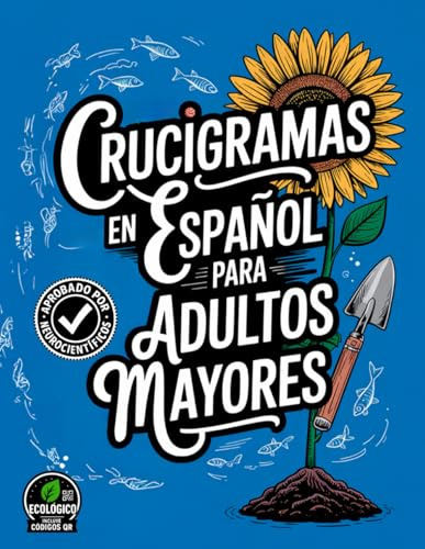 Crucigramas en Español para Adultos Mayores: Más vocabulario, menos estrés, ejercita la mente y disfruta el idioma — soluciones por QR