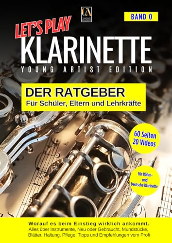 Let's Play Klarinette - Der Klarinetten-Ratgeber für den ersten Anfang: Du oder dein Kind möchte mit Klarinette anfangen – es gibt aber noch viele ... Überblick über alles was du wissen musst.