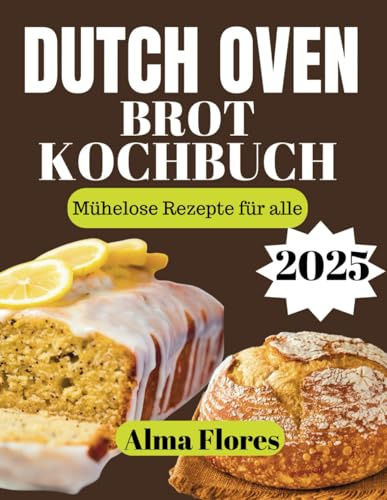 DUTCH OVEN BROT KOCHBUCH 2025: Mühelose Rezepte für alle