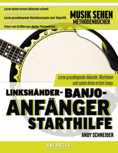Linkshänder-Banjo-Anfänger Starthilfe: Lerne grundlegende Akkorde, Rhythmen und spiele deine ersten Songs