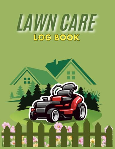 Lawn Care Log Book: Mowing & Maintenance Record Keeper for Homeowners and Landscapers | Track Lawn Treatments, Fertilizer, Watering & Yard Work | 8.5x11 Gardening Journal