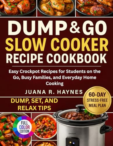 Dump & Go Slow Cooker Recipe Cookbook: Easy Crockpot Recipes for Students on the Go, Busy Families, and Everyday Home Cooking