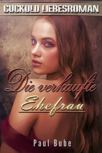 Die verkaufte Ehefrau: Historischer Cuckold Liebesroman