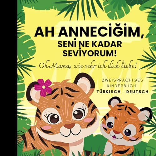 Oh Mama, wie sehr ich dich liebe! Türkisch lernen für Anfänger, Zweisprachiges Kinderbuch türkisch deutsch: Bilderbuch für Kinder zum Lesen mit Mutter, Tochter, Sohn