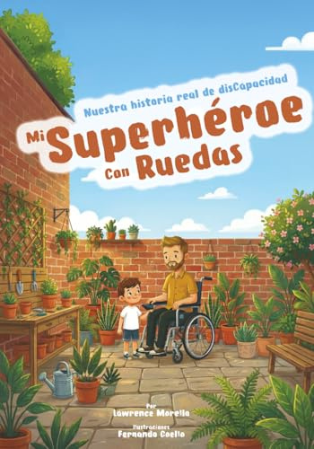 Mi superhéroe con ruedas: Nuestra historia real de disCapacidad