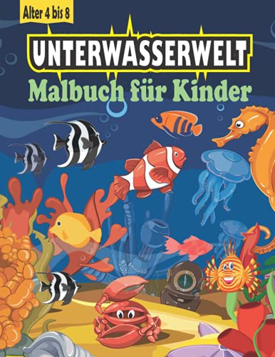 Unterwasserwelt Malbuch für Kinder im Alter von 4 bis 8: Lustiges und süßes Fisch-Malbuch für Jungen und Mädchen | Fische, Haie, Wale, Tintenfische, Delfine und mehr Meerestiere zum Färben