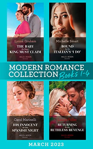 Modern Romance March 2023 Books 1-4: The Baby the Desert King Must Claim / Bound by the Italian's ''I Do'' / His Innocent for One Spanish Night / Returning for His Ruthless Revenge (English Edition)