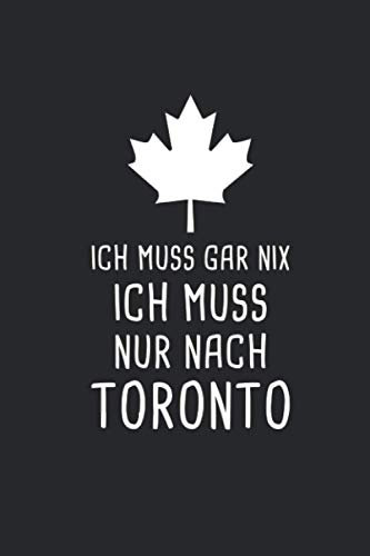 Ich Muss Gar Nix Ich Muss Nur Nach Toronto: Kanada Reisetagebuch und Notizbuch zum Selberschreiben & Gestalten von Erinnerungen, Notizen in Ungarn als Reisegeschenk/Abschiedsgeschenk [Liniert]