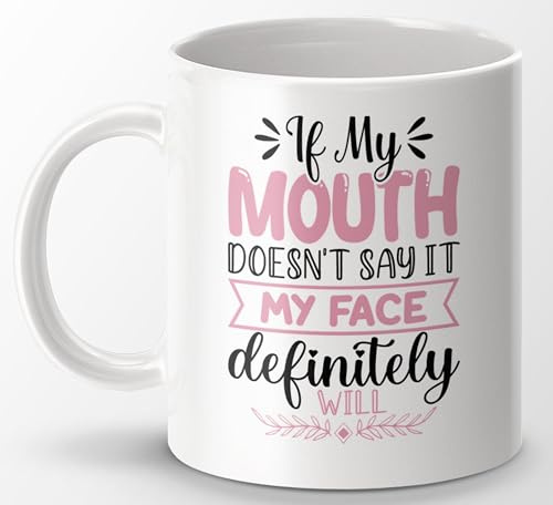If My Mouth Doesn't Say It My Face Definitely Will Mug – Funny and Sarcastic 11 oz Coffee Cup – Perfect for Friends, Family, and Coworkers