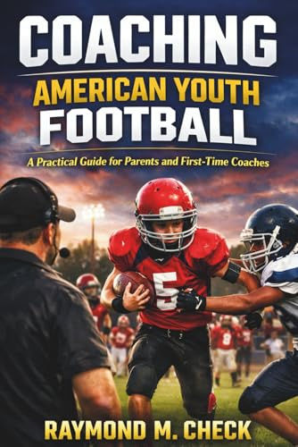 Coaching American Youth Football: A Practical Guide for Parents and First-Time Coaches