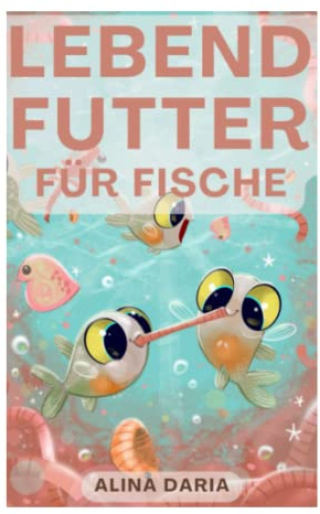 Lebendfutter für Fische: Beliebte Frischfuttermittel und Möglichkeiten zur heimischen Zucht