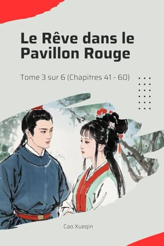 Le Rêve dans le Pavillon Rouge: Tome 3 sur 6 (Chapitres 41 - 60)