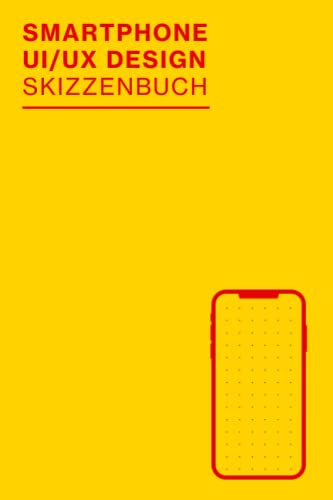 Smartphone UI/UX Design Skizzenbuch: UX Design Sketchbook für Wireframing und schnelle Prototyping Ideen | Perfekt für App Designer, Interface Designer und als UX Designer Geschenk | 100 Seiten