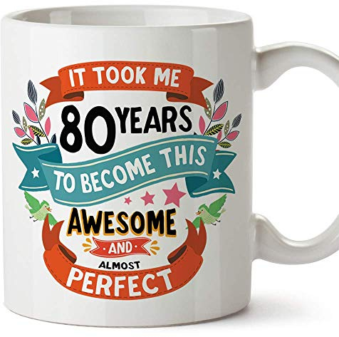 MUGFFINS Eighty Birthday Mug -It Took me 80 Years to Become This Awesome and Almost Perfect - Funny Anniversary Present for People 80 Years Old