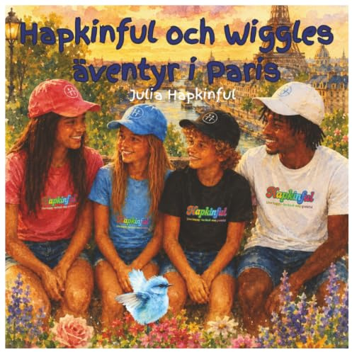 Hapkinful och Wiggles äventyr i Paris Ålder 5–9 år: En barnbok som inspirerar till kärlek för resor och lär ut glädje, vänlighet och tacksamhet. Den ... för att göra världen till en bättre plats.
