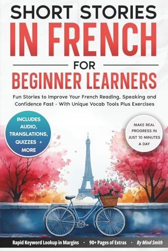 Short Stories in French For Beginner Learners: Quickly Improve Your Reading, Speaking, and Confidence in French the Fun Way — with Powerful Vocab ... (French Short Stories for Adult Learners)