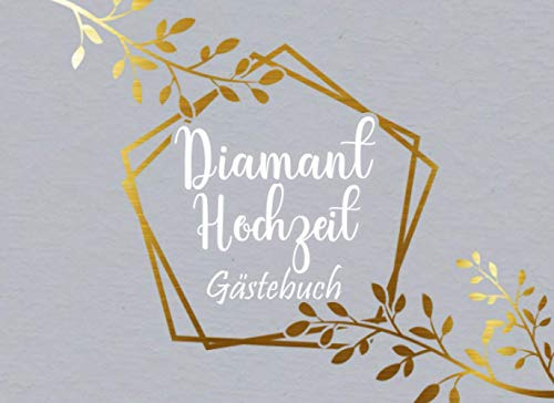 Diamant Hochzeit Gästebuch: Individuelles Gästebuch, Eintragbuch für die Diamanten Hochzeit - Mehr als 100 vorgedruckte Seiten zum Ausfüllen - Erinnerungsbuch für Glückwünsche