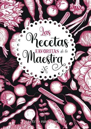 Las Recetas favoritas de la Maestra: Libro de cocina personalizado para recetas favoritas | 50 recetas para completar | Gran formato A4 | Regalo ideal ... la cocina: padres, abuelos, niñera, maestra.